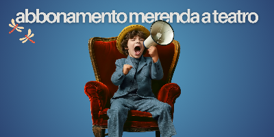Abbonamento Libero MERENDA A TEATRO 3 Spettacoli