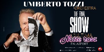 Umberto Tozzi - L'Ultima Notte Rosa - The Final Show - Palasport 2026
