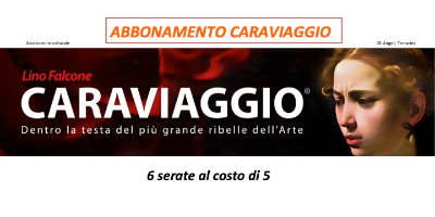 ABBONAMENTO | CARAVIAGGIO, dentro la testa del più grande ribelle dell’arte