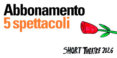 Abbonamento 5 Spettacoli - Short Theatre 2026